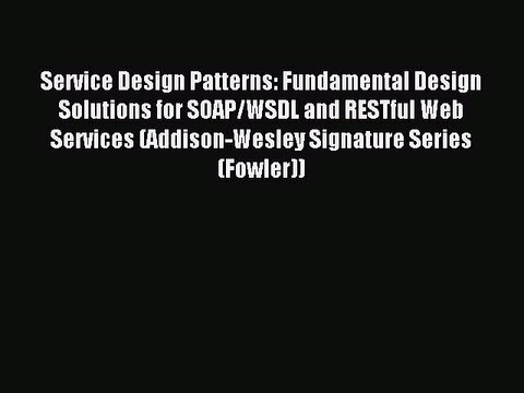 Read Service Design Patterns: Fundamental Design Solutions for SOAP/WSDL and RESTful Web Services