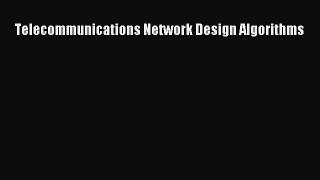 Read Telecommunications Network Design Algorithms Ebook Online