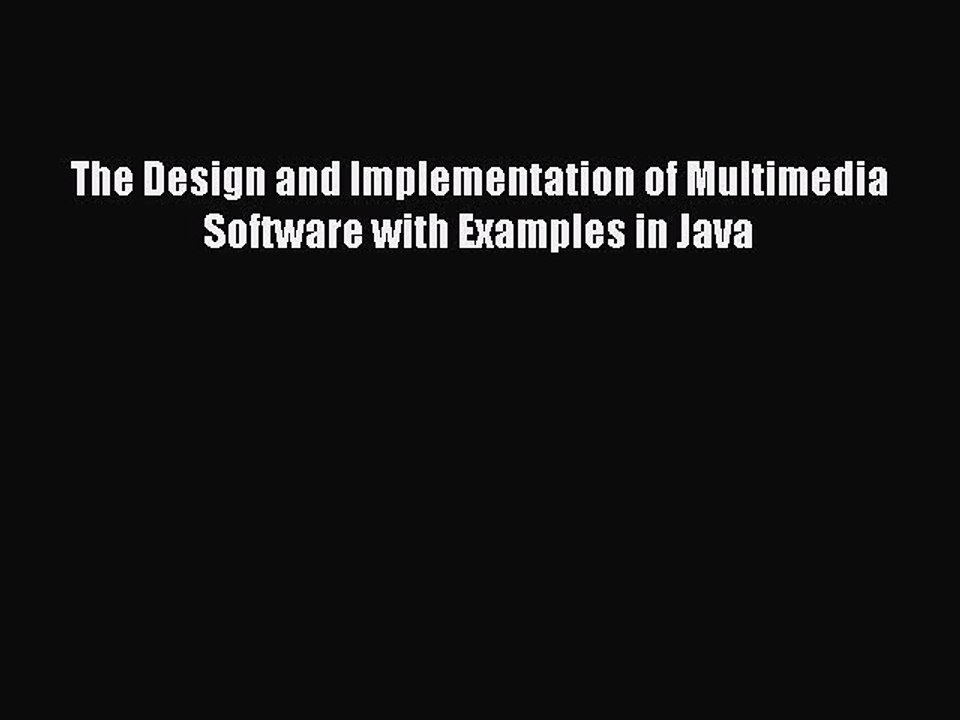 Read The Design and Implementation of Multimedia Software with Examples in Java Ebook Free