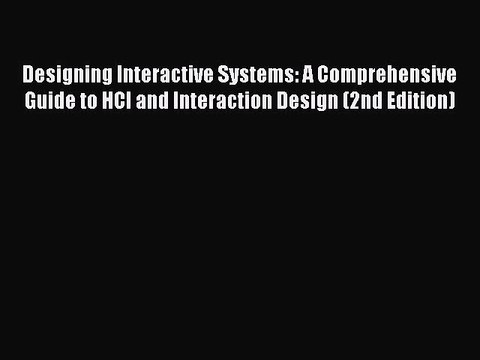 Read Designing Interactive Systems: A Comprehensive Guide to HCI and Interaction Design (2nd