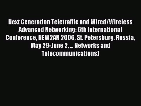 Read Next Generation Teletraffic and Wired/Wireless Advanced Networking: 6th International