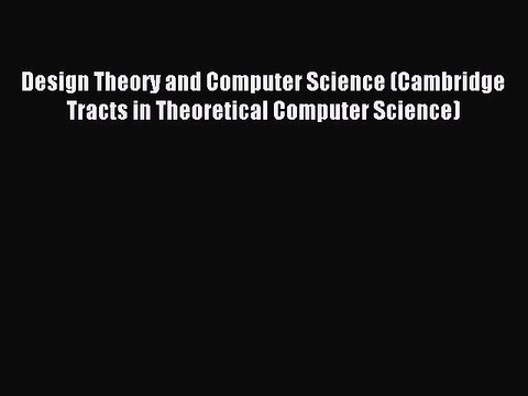 Read Design Theory and Computer Science (Cambridge Tracts in Theoretical Computer Science)