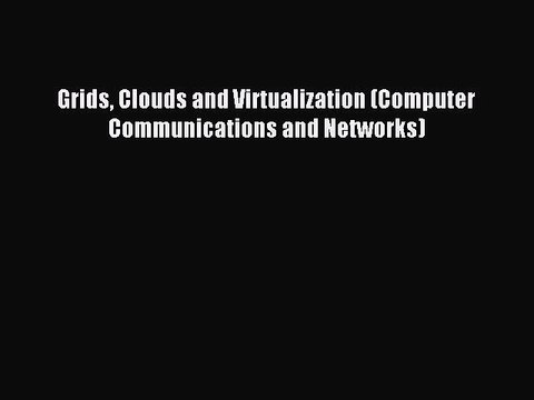 Read Grids Clouds and Virtualization (Computer Communications and Networks) Ebook Free