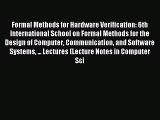 Read Formal Methods for Hardware Verification: 6th International School on Formal Methods for