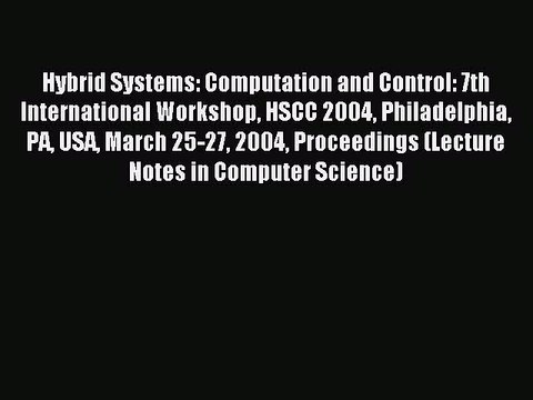 Read Hybrid Systems: Computation and Control: 7th International Workshop HSCC 2004 Philadelphia
