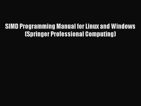 Read SIMD Programming Manual for Linux and Windows (Springer Professional Computing) Ebook