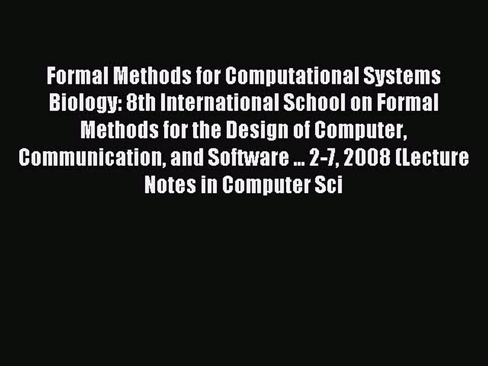 Read Formal Methods for Computational Systems Biology: 8th International School on Formal Methods