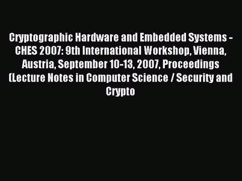 Read Cryptographic Hardware and Embedded Systems - CHES 2007: 9th International Workshop Vienna