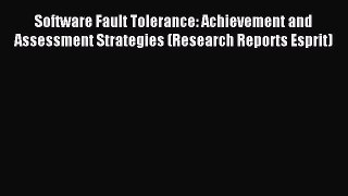 Read Software Fault Tolerance: Achievement and Assessment Strategies (Research Reports Esprit)