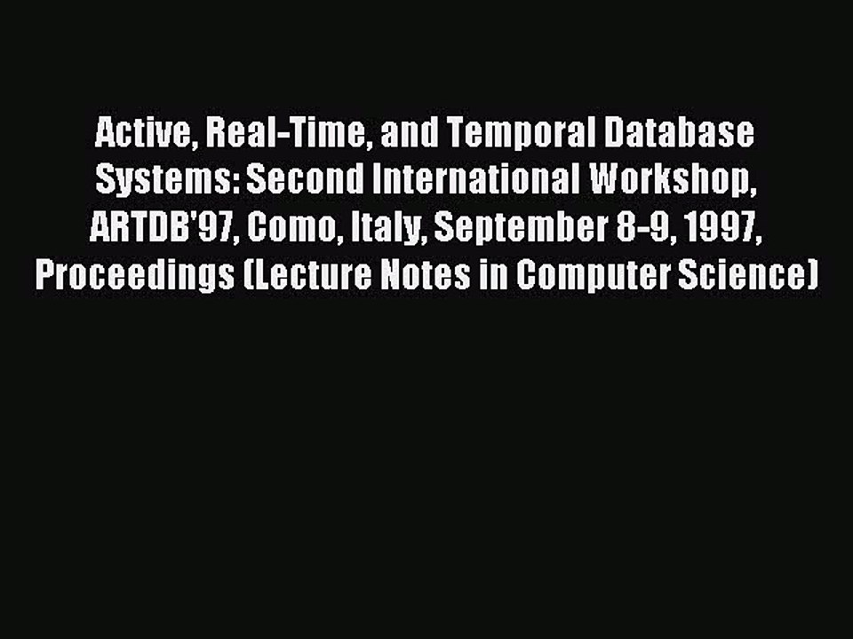 Download Active Real-Time and Temporal Database Systems: Second International Workshop ARTDB'97
