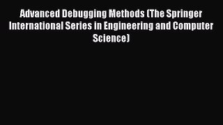 Download Advanced Debugging Methods (The Springer International Series in Engineering and Computer