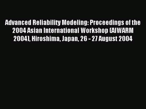 Read Advanced Reliability Modeling: Proceedings of the 2004 Asian International Workshop (AIWARM