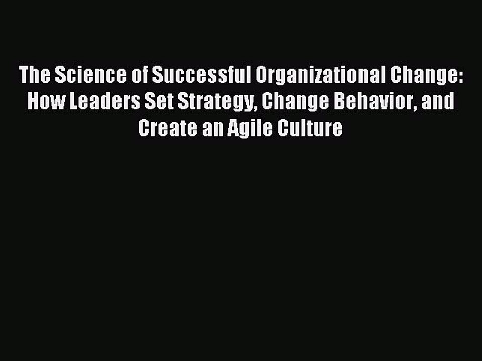 Read The Science of Successful Organizational Change: How Leaders Set Strategy Change Behavior