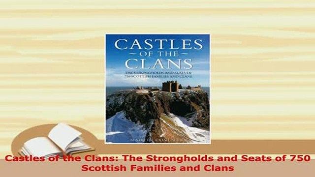 Download Castles of the Clans The Strongholds and Seats of 750 Scottish Families and Clans Read Full Ebook