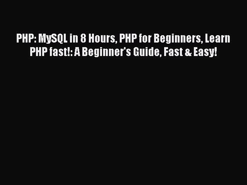 Read PHP: MySQL in 8 Hours PHP for Beginners Learn PHP fast!: A Beginner's Guide Fast & Easy!