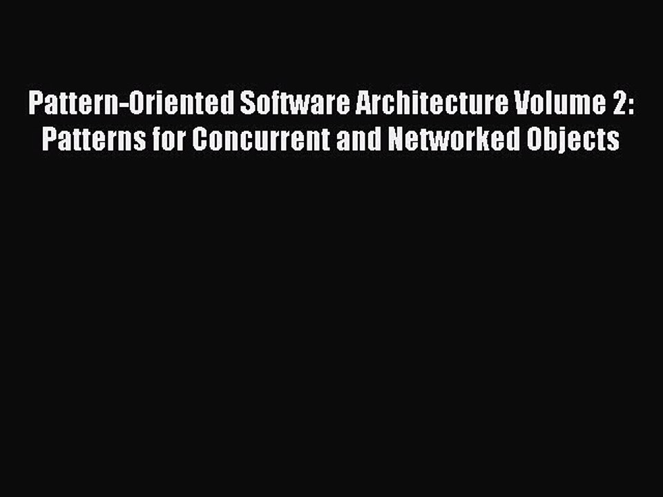 Read Pattern-Oriented Software Architecture Volume 2: Patterns for Concurrent and Networked