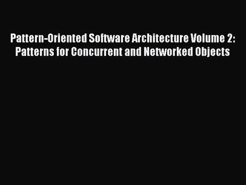 Read Pattern-Oriented Software Architecture Volume 2: Patterns for Concurrent and Networked