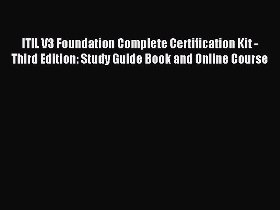 Read ITIL V3 Foundation Complete Certification Kit - Third Edition: Study Guide Book and Online