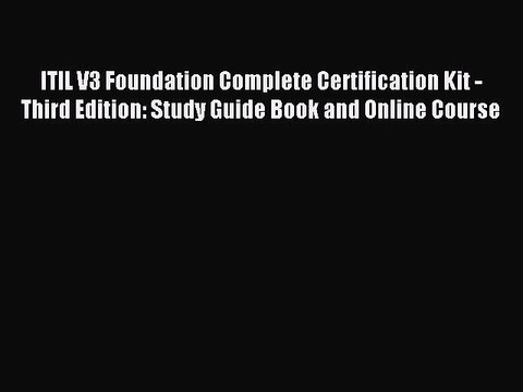 Read ITIL V3 Foundation Complete Certification Kit - Third Edition: Study Guide Book and Online