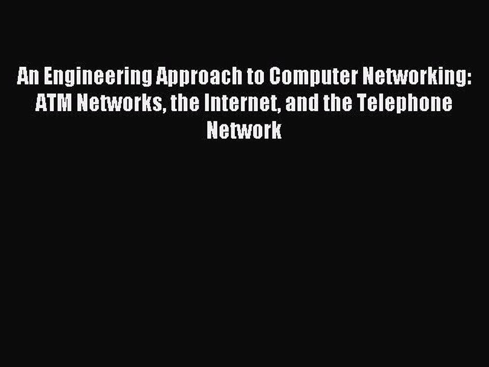 Read An Engineering Approach to Computer Networking: ATM Networks the Internet and the Telephone