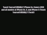 Read Teach Yourself VISUALLY iPhone 6s: Covers iOS9 and all models of iPhone 6s 6 and iPhone