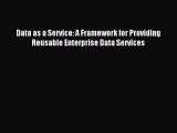 Download Data as a Service: A Framework for Providing Reusable Enterprise Data Services PDF