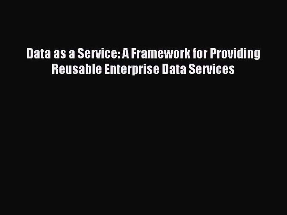 Download Data as a Service: A Framework for Providing Reusable Enterprise Data Services PDF