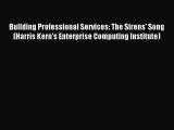 Download Building Professional Services: The Sirens' Song (Harris Kern's Enterprise Computing