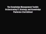 Download The Knowledge Management Toolkit: Orchestrating IT Strategy and Knowledge Platforms