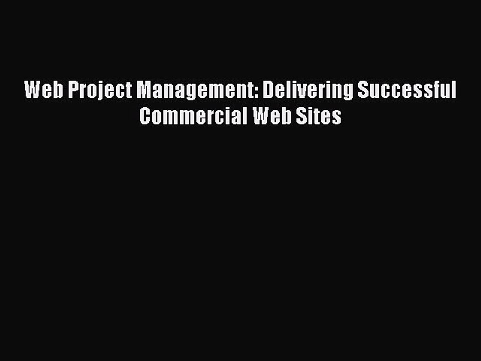 Read Web Project Management: Delivering Successful Commercial Web Sites Ebook Free