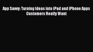 Download App Savvy: Turning Ideas into iPad and iPhone Apps Customers Really Want PDF Online