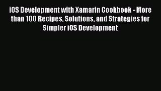 Read iOS Development with Xamarin Cookbook - More than 100 Recipes Solutions and Strategies