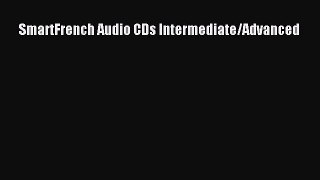 Download SmartFrench Audio CDs Intermediate/Advanced Ebook Online