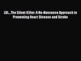 Download LDL...The Silent Killer: A No-Nonsense Approach to Preventing Heart Disease and Stroke