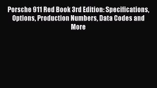 Read Porsche 911 Red Book 3rd Edition: Specifications Options Production Numbers Data Codes