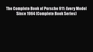 Read The Complete Book of Porsche 911: Every Model Since 1964 (Complete Book Series) Ebook