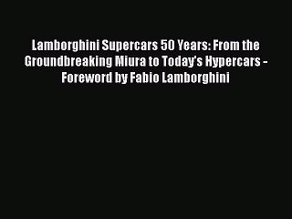 Read Lamborghini Supercars 50 Years: From the Groundbreaking Miura to Today's Hypercars - Foreword