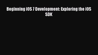 Read Beginning iOS 7 Development: Exploring the iOS SDK Ebook Free