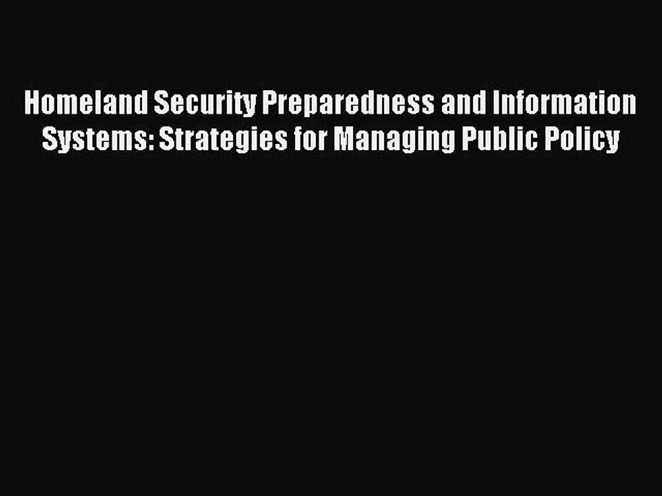 Read Homeland Security Preparedness and Information Systems: Strategies for Managing Public