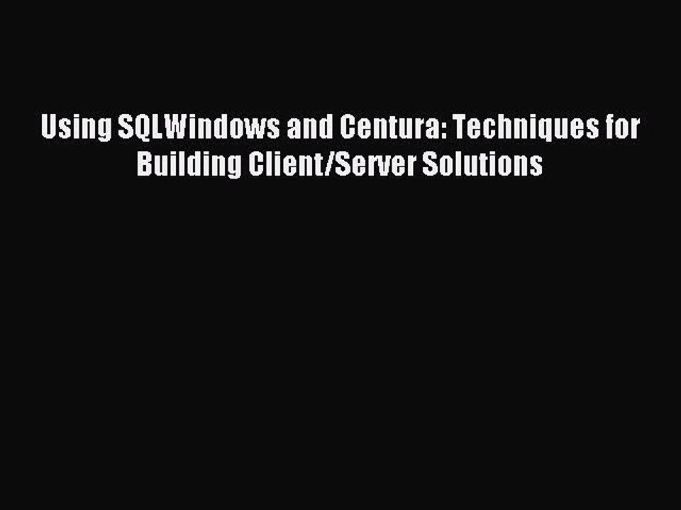 Read Using SQLWindows and Centura: Techniques for Building Client/Server Solutions Ebook Free