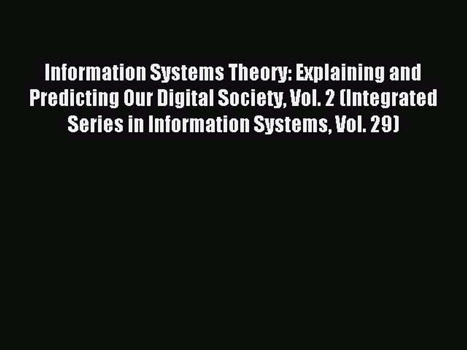 Read Information Systems Theory: Explaining and Predicting Our Digital Society Vol. 2 (Integrated