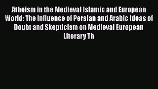 PDF Atheism in the Medieval Islamic and European World: The Influence of Persian and Arabic