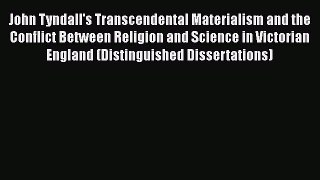 Download John Tyndall's Transcendental Materialism and the Conflict Between Religion and Science