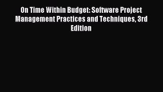 Download On Time Within Budget: Software Project Management Practices and Techniques 3rd Edition
