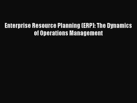 Download Enterprise Resource Planning (ERP): The Dynamics of Operations Management Ebook Online