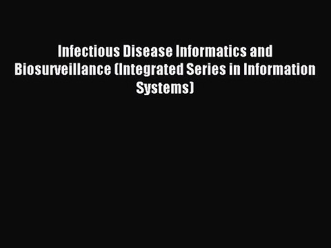 Read Infectious Disease Informatics and Biosurveillance (Integrated Series in Information Systems)