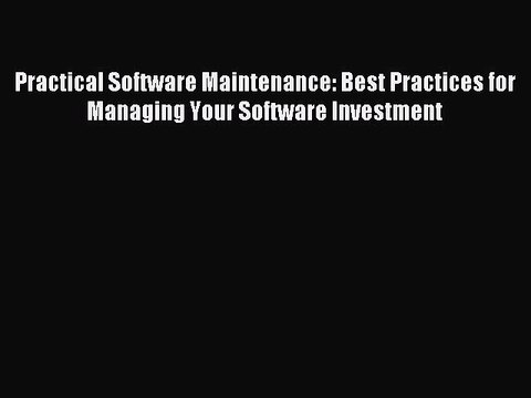 Read Practical Software Maintenance: Best Practices for Managing Your Software Investment Ebook