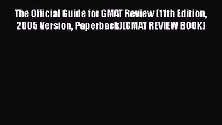 Read The Official Guide for GMAT Review (11th Edition 2005 Version Paperback)(GMAT REVIEW BOOK)