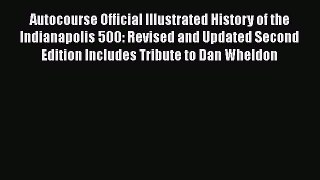 Read Autocourse Official Illustrated History of the Indianapolis 500: Revised and Updated Second