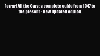 Read Ferrari All the Cars: a complete guide from 1947 to the present - New updated edition